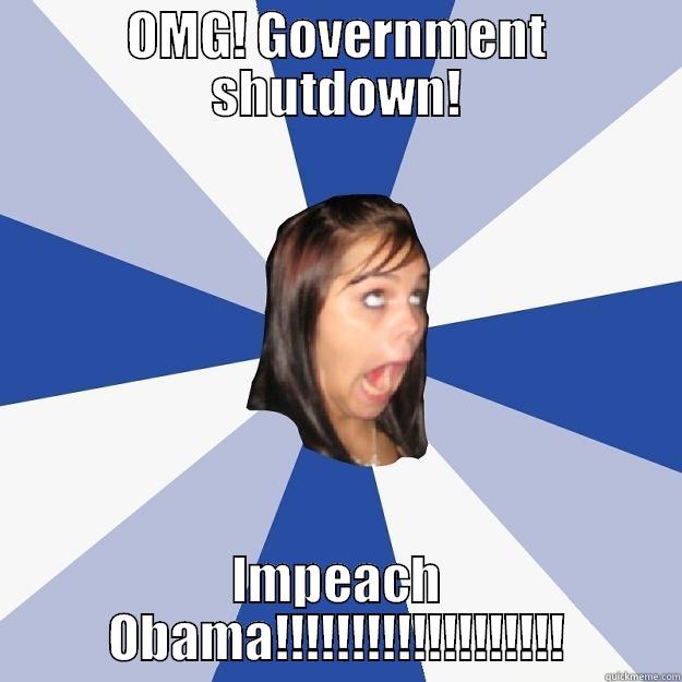 OMG! GOVERNMENT SHUTDOWN! IMPEACH OBAMA!!!!!!!!!!!!!!!!!!! Annoying Facebook Girl