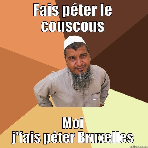 FAIS PÉTER LE COUSCOUS MOI J'FAIS PÉTER BRUXELLES Ordinary Muslim Man