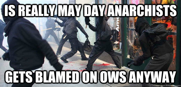 is really may day anarchists gets blamed on ows anyway  