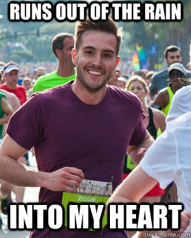 Runs out of the rain Into my heart  Ridiculously photogenic guy