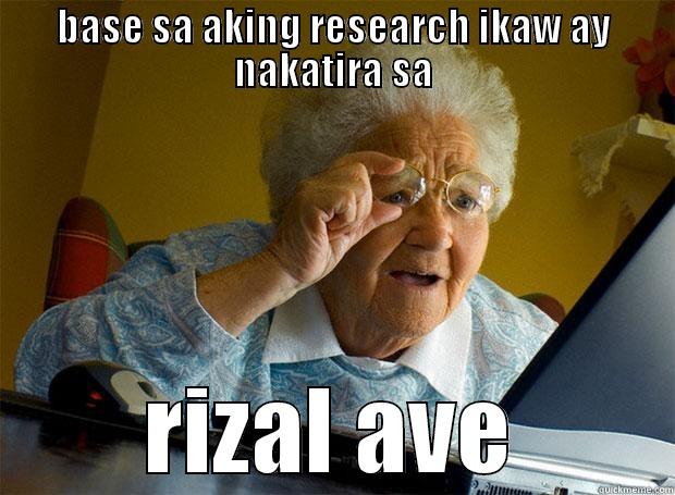 BASE SA AKING RESEARCH IKAW AY NAKATIRA SA RIZAL AVE Grandma finds the Internet