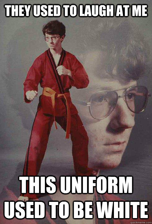 They used to laugh at me This uniform used to be white   Karate Kyle