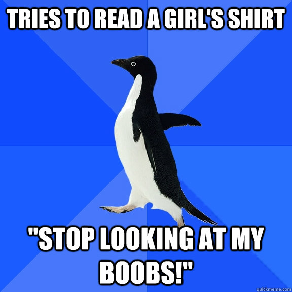 TRIES TO READ A GIRL'S SHIRT 