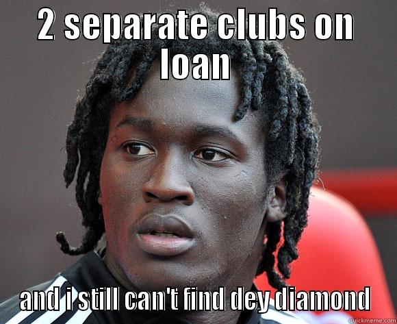 2 SEPARATE CLUBS ON LOAN AND I STILL CAN'T FIND DEY DIAMOND Misc