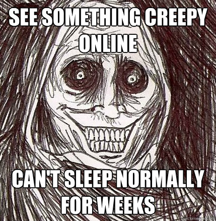 see something creepy online can't sleep normally for weeks  Horrifying Houseguest