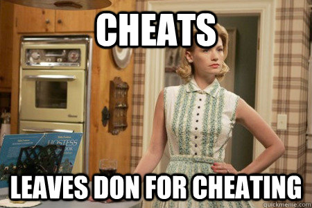 Cheats Leaves Don for Cheating - Cheats Leaves Don for Cheating  Scumbag Betty Draper