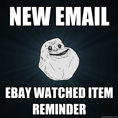 New Email ebay watched item reminder   Forever Alone