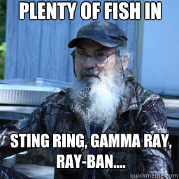 plenty of fish in the sea sting ring, gamma ray, ray-ban....  