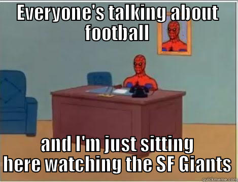 EVERYONE'S TALKING ABOUT FOOTBALL AND I'M JUST SITTING HERE WATCHING THE SF GIANTS Spiderman Desk