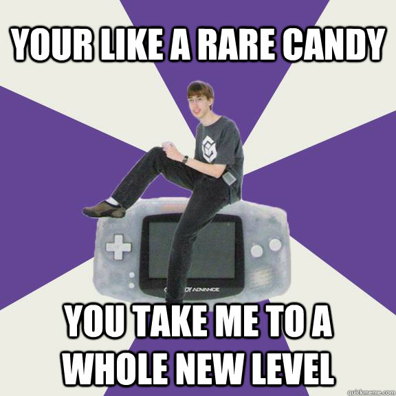 your like a rare candy  you take me to a whole new level  Nintendo Norm