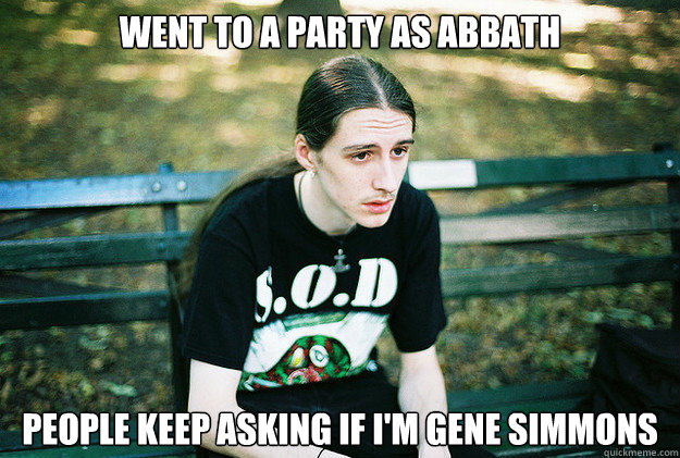 Went to a party as Abbath People keep asking if I'm Gene simmons  First World Metal Problems