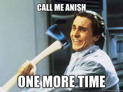 Call me Anish One more time  Happy Angry Christian Bale