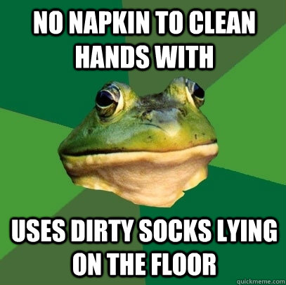 No napkin to clean hands with uses dirty socks lying on the floor  Foul Bachelor Frog