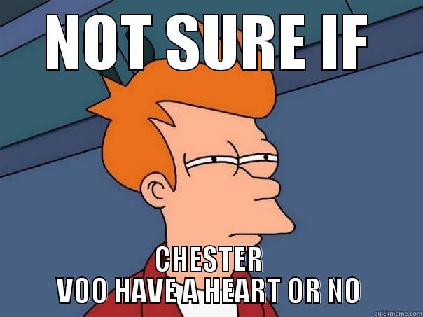 NOT SURE IF CHESTER VOO HAVE A HEART OR NO Futurama Fry