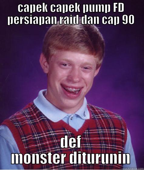 CAPEK CAPEK PUMP FD PERSIAPAN RAID DAN CAP 90 DEF MONSTER DITURUNIN Bad Luck Brian