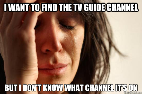 I want to find the TV guide channel but I don't know what channel it's on  First World Problems