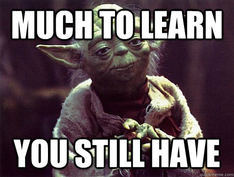 much to learn you still have - much to learn you still have  TIWYF Yoda
