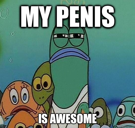 My penis Is awesome  Serious fish SpongeBob