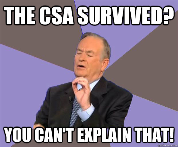 the CSA survived? you can't explain that! - the CSA survived? you can't explain that!  Bill O Reilly