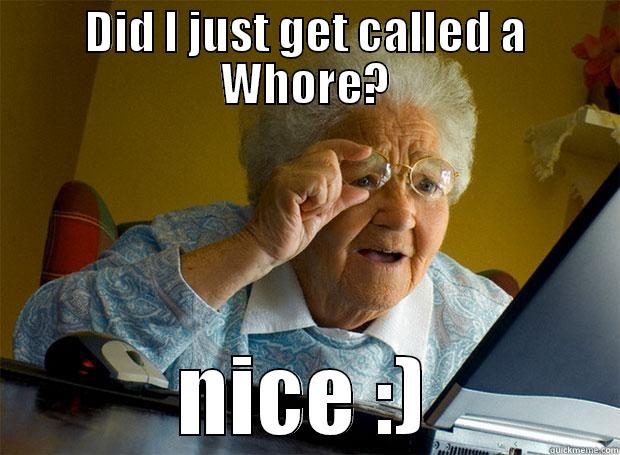 DID I JUST GET CALLED A WHORE? NICE :) Grandma finds the Internet