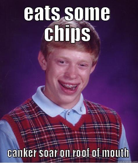 EATS SOME CHIPS CANKER SOAR ON ROOF OF MOUTH Bad Luck Brian