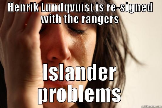 HENRIK LUNDQVUIST IS RE-SIGNED WITH THE RANGERS ISLANDER PROBLEMS First World Problems