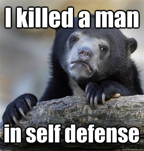 I killed a man in self defense  Confession Bear