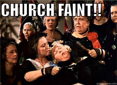church faint - CHURCH FAINT!!       Misc