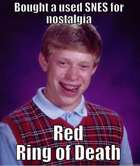 BOUGHT A USED SNES FOR NOSTALGIA RED RING OF DEATH Bad Luck Brian