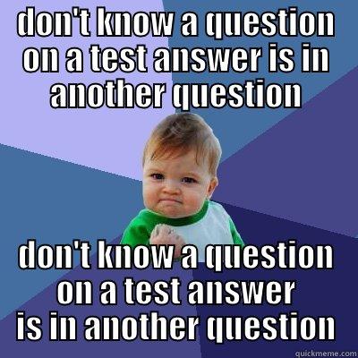 DON'T KNOW A QUESTION ON A TEST ANSWER IS IN ANOTHER QUESTION DON'T KNOW A QUESTION ON A TEST ANSWER IS IN ANOTHER QUESTION Success Kid
