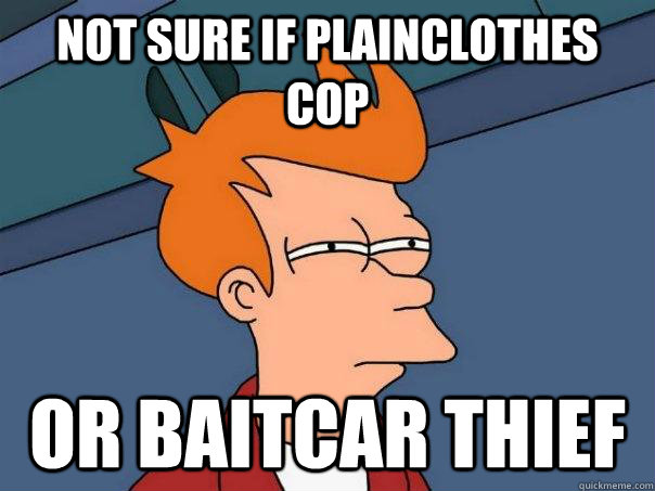 Not sure if plainclothes cop Or baitcar thief  Futurama Fry