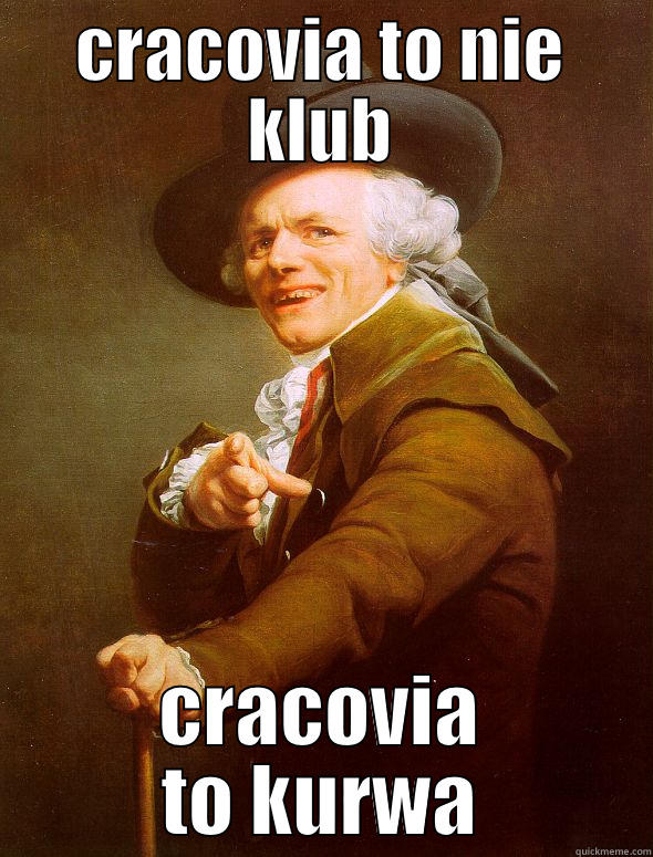 CRACOVIA TO NIE KLUB CRACOVIA TO KURWA Joseph Ducreux