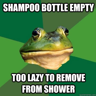 Shampoo bottle empty too lazy to remove from shower  Foul Bachelor Frog