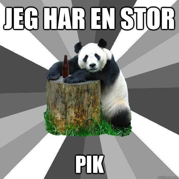 jeg har en stor pik  Pickup-Line Panda
