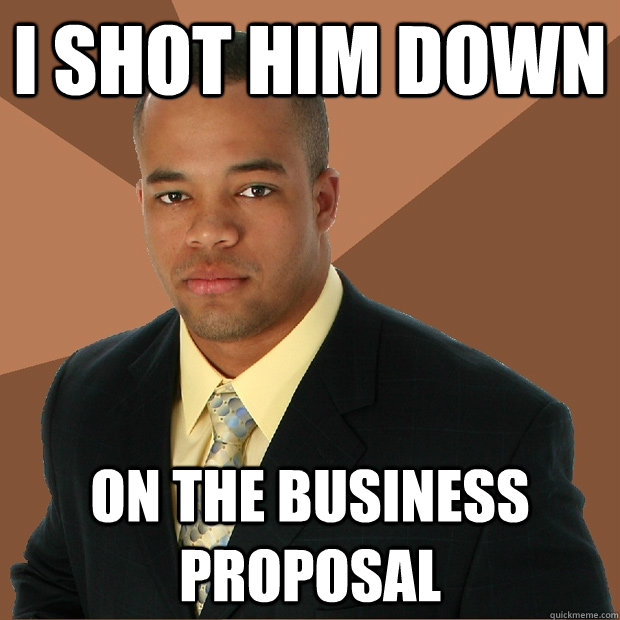 i shot him down on the business  proposal - i shot him down on the business  proposal  Successful Black Man
