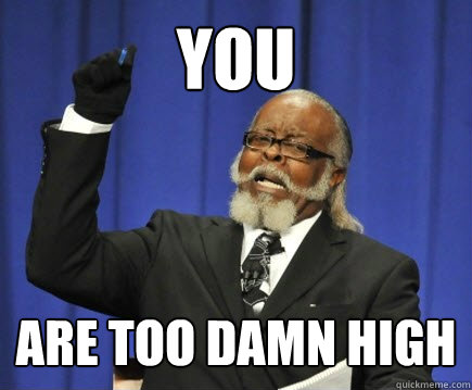 You Are too damn high  Too Damn High