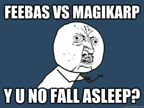 Feebas vs Magikarp Y U NO Fall Asleep?  Y U No