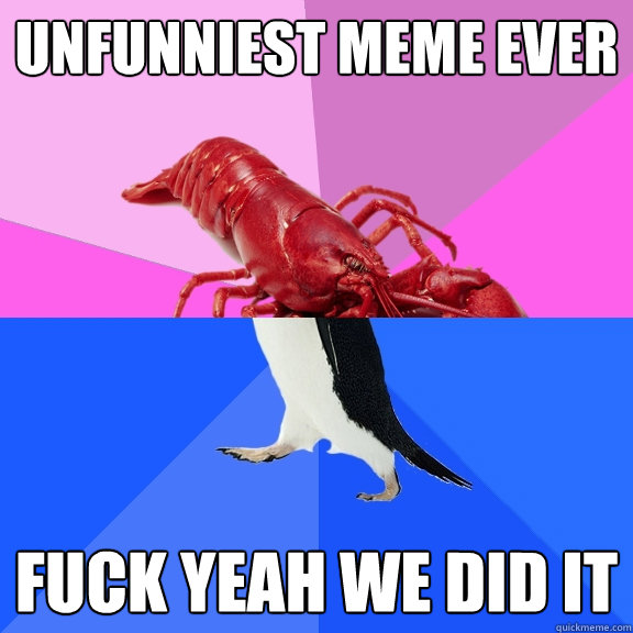 unfunniest meme ever fuck yeah we did it - unfunniest meme ever fuck yeah we did it  Awkward Relationship