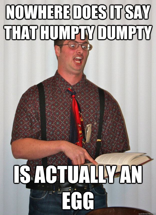 nowhere does it say that humpty dumpty  is actually an egg  