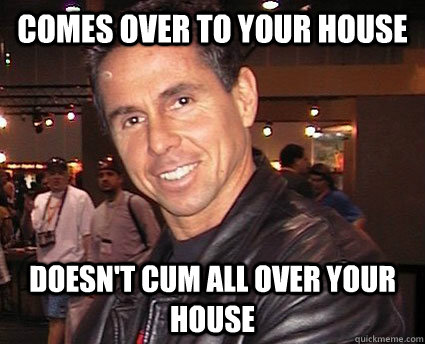 comes over to your house doesn't cum all over your house  Considerate Peter North