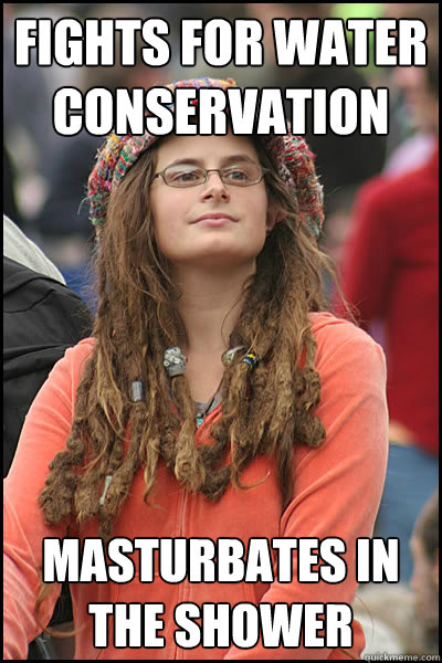 Fights for water conservation Masturbates in the shower  College Liberal