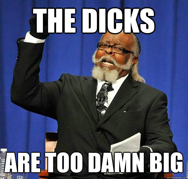 The Dicks are too damn big  Jimmy McMillan