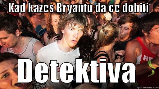 KAD KAZES BRYANTU DA CE DOBITI DETEKTIVA Sudden Clarity Clarence