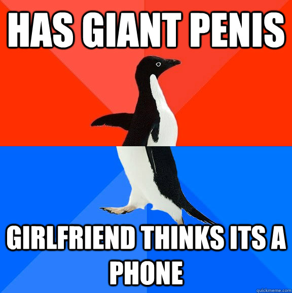 Has GIANT PENIS girlfriend thinks its a phone  Socially Awesome Awkward Penguin