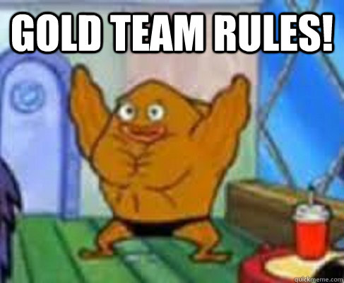 Gold Team Rules!  - Gold Team Rules!   Misc