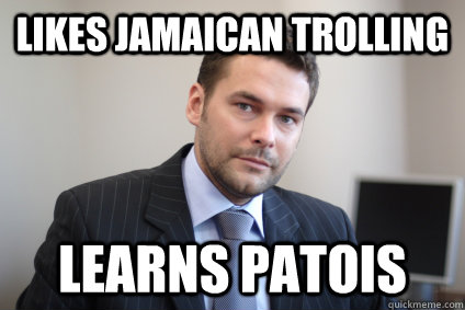 likes Jamaican Trolling Learns patois  Successful White Man