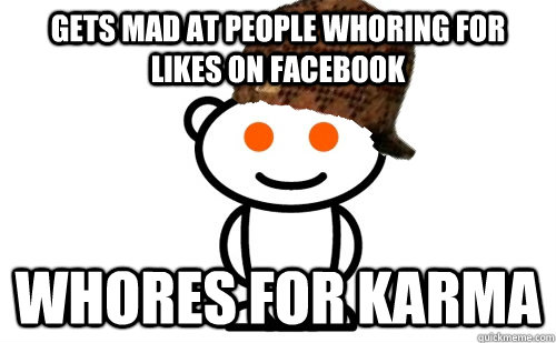 GETS MAD AT PEOPLE WHORING FOR LIKES ON FACEBOOK WHORES FOR KARMA  