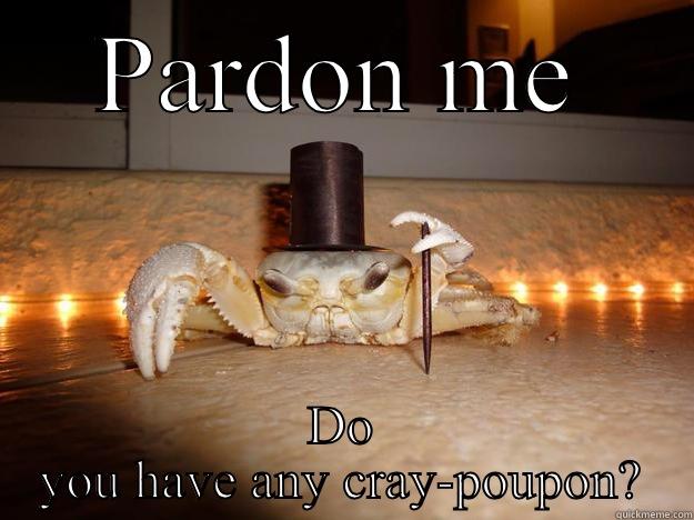 PARDON ME DO YOU HAVE ANY CRAY-POUPON? Fancy Crab