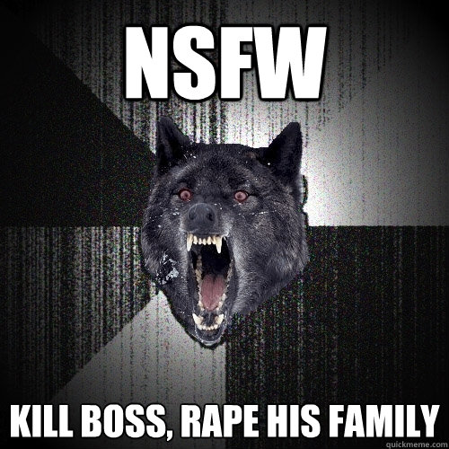 NSFW Kill boss, rape his family  Insanity Wolf