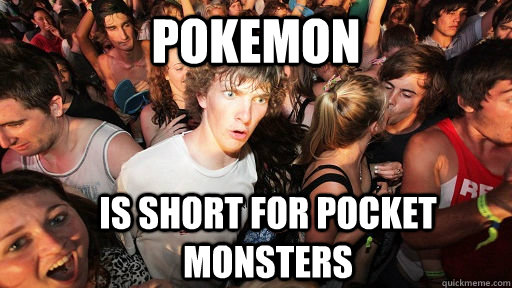 Pokemon Is short for Pocket Monsters  Sudden Clarity Clarence
